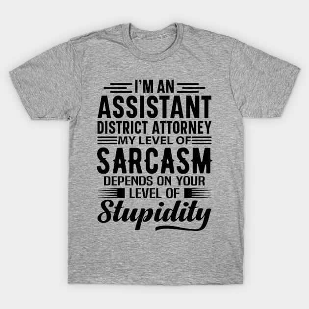 I'm An Assistant District Attorney T-Shirt by Stay Weird